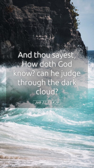 Picture 05 - Job 22:13 KJV Mobile Phone Wallpaper - And thou sayest, How doth God know? can he judge - Mobile Bible Verse Wallpaper