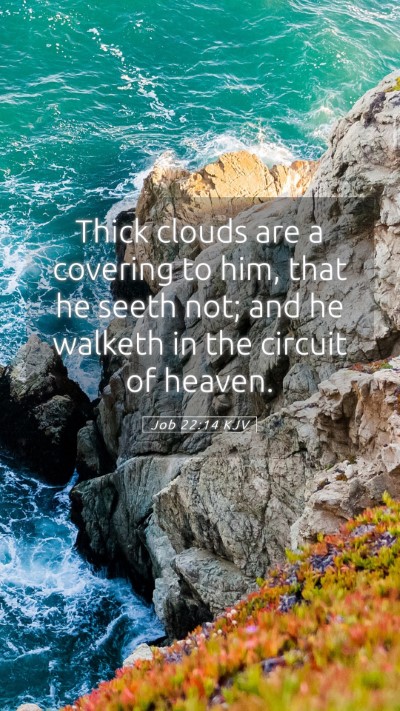 Picture 05 - Job 22:14 KJV Mobile Phone Wallpaper - Thick clouds are a covering to him, that he seeth - Mobile Bible Verse Wallpaper