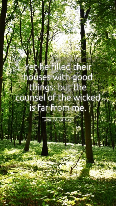 Picture 05 - Job 22:18 KJV Mobile Phone Wallpaper - Yet he filled their houses with good things: but - Mobile Bible Verse Wallpaper