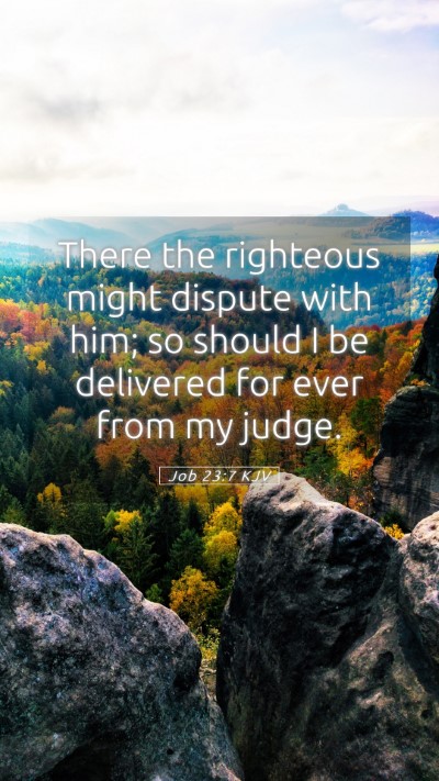 Picture 05 - Job 23:7 KJV Mobile Phone Wallpaper - There the righteous might dispute with him; so - Mobile Bible Verse Wallpaper