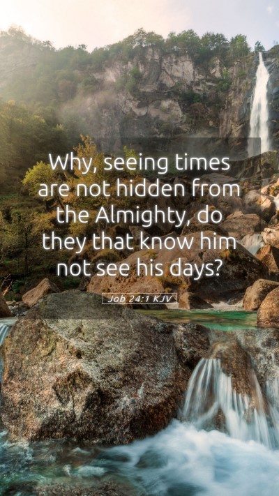 Picture 05 - Job 24:1 KJV Mobile Phone Wallpaper - Why, seeing times are not hidden from the - Mobile Bible Verse Wallpaper