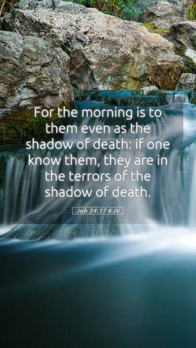 Picture 05 - Job 24:17 KJV Mobile Phone Wallpaper - For the morning is to them even as the shadow of - Mobile Bible Verse Wallpaper