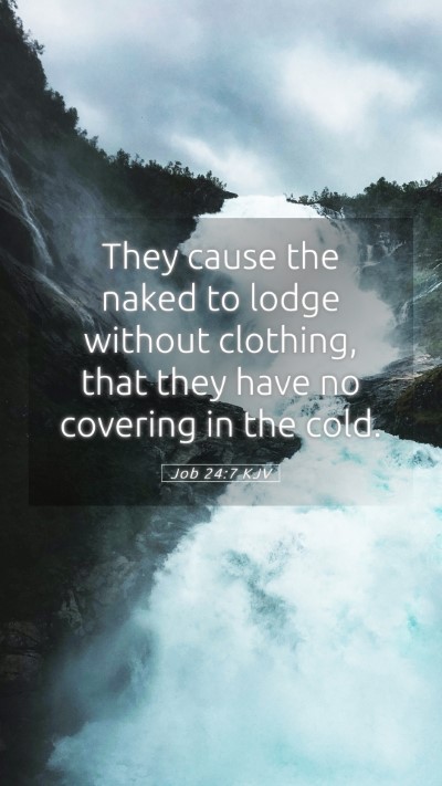Picture 05 - Job 24:7 KJV Mobile Phone Wallpaper - They cause the naked to lodge without clothing, - Mobile Bible Verse Wallpaper
