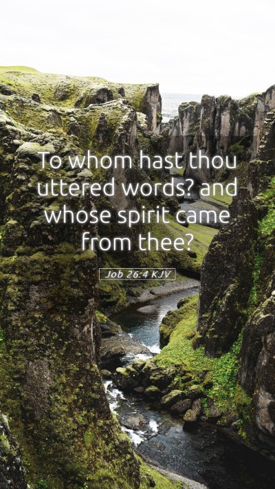 Picture 05 - Job 26:4 KJV Mobile Phone Wallpaper - To whom hast thou uttered words? and whose spirit - Mobile Bible Verse Wallpaper