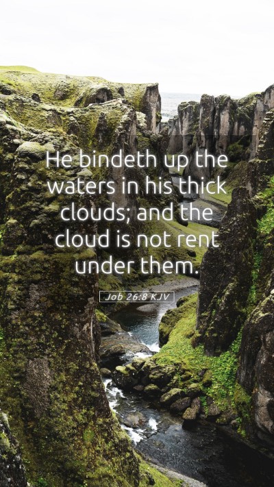 Picture 05 - Job 26:8 KJV Mobile Phone Wallpaper - He bindeth up the waters in his thick clouds; and - Mobile Bible Verse Wallpaper