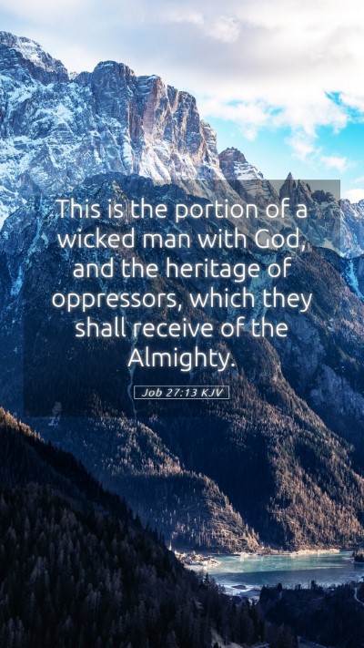 Picture 05 - Job 27:13 KJV Mobile Phone Wallpaper - This is the portion of a wicked man with God, and - Mobile Bible Verse Wallpaper