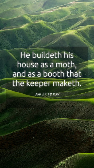 Picture 05 - Job 27:18 KJV Mobile Phone Wallpaper - He buildeth his house as a moth, and as a booth - Mobile Bible Verse Wallpaper