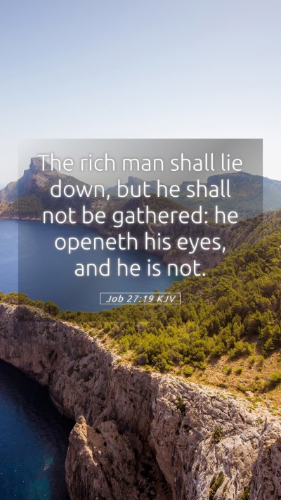 Picture 05 - Job 27:19 KJV Mobile Phone Wallpaper - The rich man shall lie down, but he shall not be - Mobile Bible Verse Wallpaper