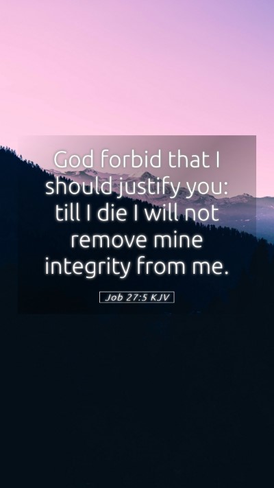 Picture 05 - Job 27:5 KJV Mobile Phone Wallpaper - God forbid that I should justify you: till I die - Mobile Bible Verse Wallpaper