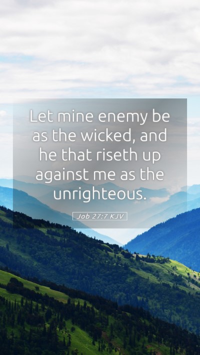 Picture 05 - Job 27:7 KJV Mobile Phone Wallpaper - Let mine enemy be as the wicked, and he that - Mobile Bible Verse Wallpaper