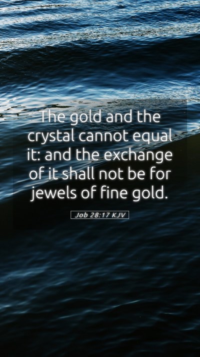 Picture 05 - Job 28:17 KJV Mobile Phone Wallpaper - The gold and the crystal cannot equal it: and the - Mobile Bible Verse Wallpaper