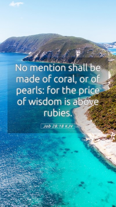 Picture 05 - Job 28:18 KJV Mobile Phone Wallpaper - No mention shall be made of coral, or of pearls: - Mobile Bible Verse Wallpaper