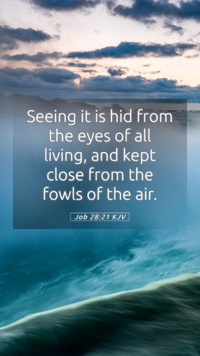 Picture 05 - Job 28:21 KJV Mobile Phone Wallpaper - Seeing it is hid from the eyes of all living, and - Mobile Bible Verse Wallpaper