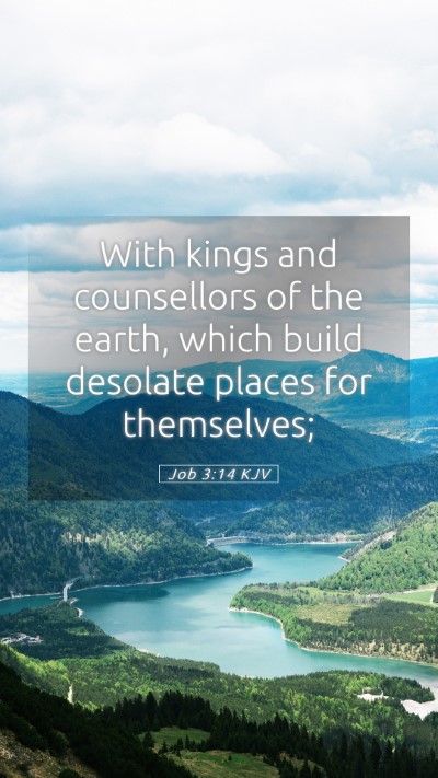 Picture 05 - Job 3:14 KJV Mobile Phone Wallpaper - With kings and counsellors of the earth, which - Mobile Bible Verse Wallpaper