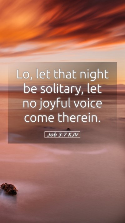 Picture 05 - Job 3:7 KJV Mobile Phone Wallpaper - Lo, let that night be solitary, let no joyful - Mobile Bible Verse Wallpaper