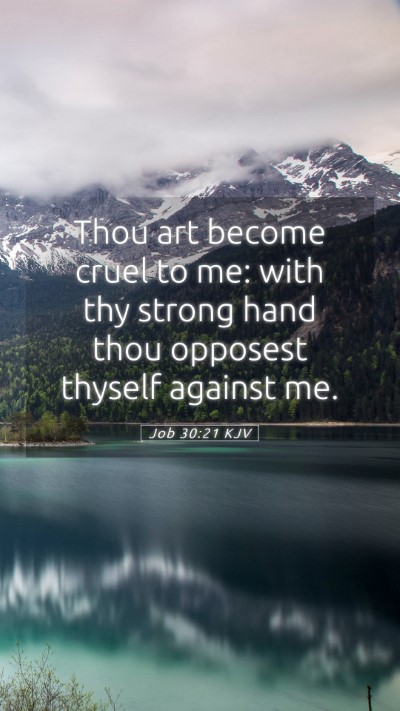 Picture 05 - Job 30:21 KJV Mobile Phone Wallpaper - Thou art become cruel to me: with thy strong hand - Mobile Bible Verse Wallpaper