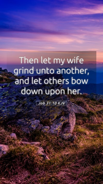Picture 05 - Job 31:10 KJV Mobile Phone Wallpaper - Then let my wife grind unto another, and let - Mobile Bible Verse Wallpaper