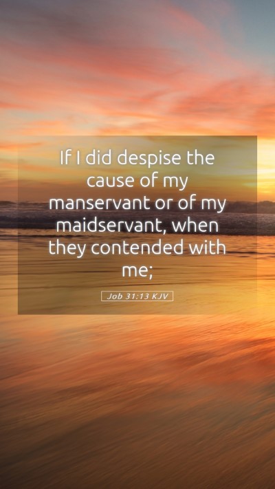 Picture 05 - Job 31:13 KJV Mobile Phone Wallpaper - If I did despise the cause of my manservant or of - Mobile Bible Verse Wallpaper
