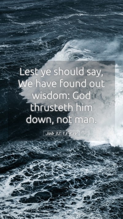 Picture 05 - Job 32:13 KJV Mobile Phone Wallpaper - Lest ye should say, We have found out wisdom: God - Mobile Bible Verse Wallpaper