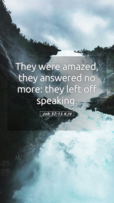 Picture 05 - Job 32:15 KJV Mobile Phone Wallpaper - They were amazed, they answered no more: they - Mobile Bible Verse Wallpaper