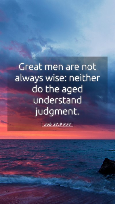 Picture 05 - Job 32:9 KJV Mobile Phone Wallpaper - Great men are not always wise: neither do the - Mobile Bible Verse Wallpaper