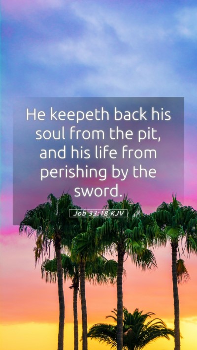 Picture 05 - Job 33:18 KJV Mobile Phone Wallpaper - He keepeth back his soul from the pit, and his - Mobile Bible Verse Wallpaper