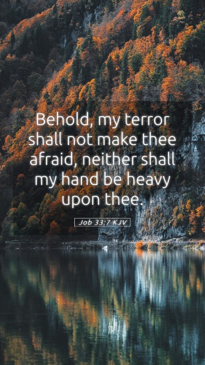 Picture 05 - Job 33:7 KJV Mobile Phone Wallpaper - Behold, my terror shall not make thee afraid, - Mobile Bible Verse Wallpaper