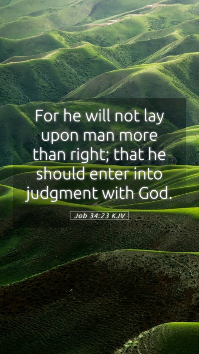 Picture 05 - Job 34:23 KJV Mobile Phone Wallpaper - For he will not lay upon man more than right; - Mobile Bible Verse Wallpaper