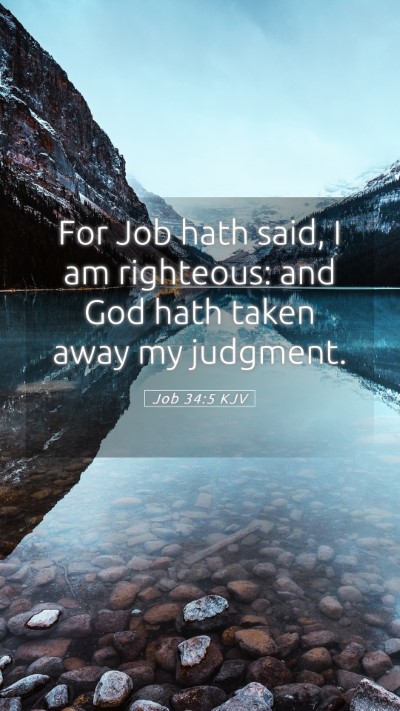Picture 05 - Job 34:5 KJV Mobile Phone Wallpaper - For Job hath said, I am righteous: and God hath - Mobile Bible Verse Wallpaper