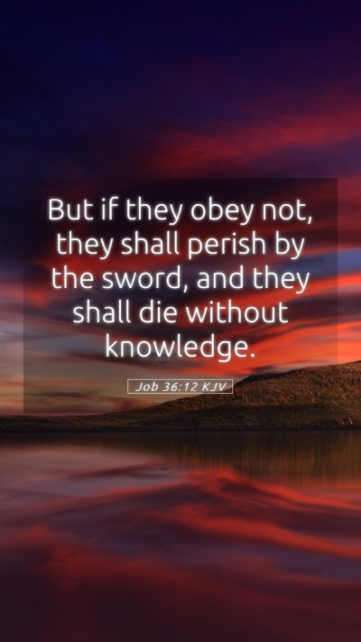Picture 05 - Job 36:12 KJV Mobile Phone Wallpaper - But if they obey not, they shall perish by the - Mobile Bible Verse Wallpaper