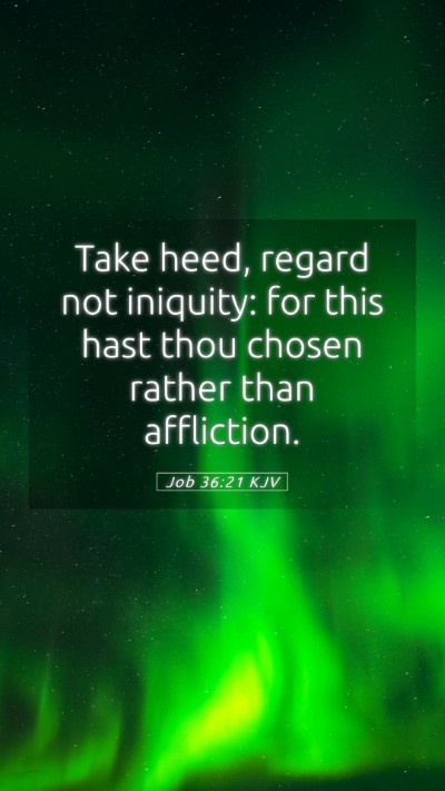 Picture 05 - Job 36:21 KJV Mobile Phone Wallpaper - Take heed, regard not iniquity: for this hast - Mobile Bible Verse Wallpaper
