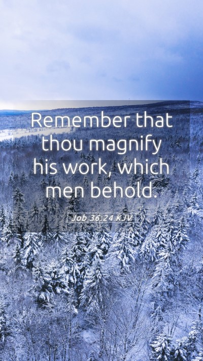 Picture 05 - Job 36:24 KJV Mobile Phone Wallpaper - Remember that thou magnify his work, which men - Mobile Bible Verse Wallpaper