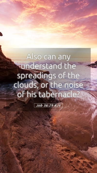 Picture 05 - Job 36:29 KJV Mobile Phone Wallpaper - Also can any understand the spreadings of the - Mobile Bible Verse Wallpaper