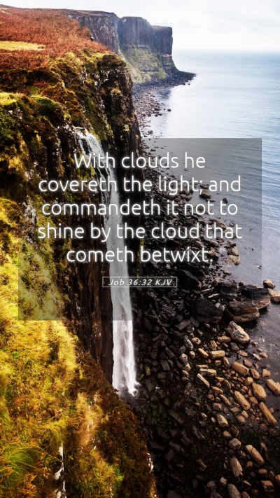 Picture 05 - Job 36:32 KJV Mobile Phone Wallpaper - With clouds he covereth the light; and commandeth - Mobile Bible Verse Wallpaper
