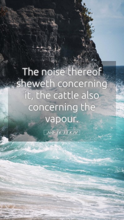 Picture 05 - Job 36:33 KJV Mobile Phone Wallpaper - The noise thereof sheweth concerning it, the - Mobile Bible Verse Wallpaper