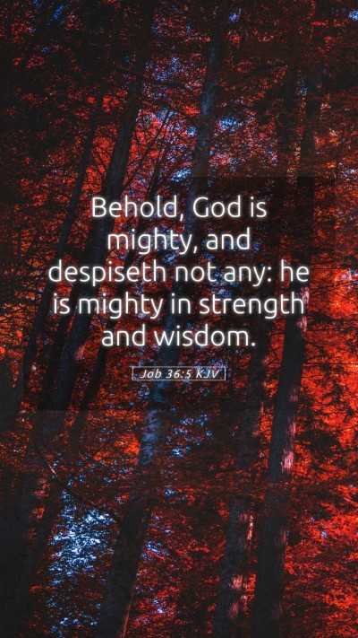 Picture 05 - Job 36:5 KJV Mobile Phone Wallpaper - Behold, God is mighty, and despiseth not any: he - Mobile Bible Verse Wallpaper