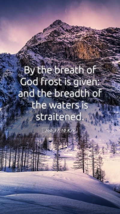 Picture 05 - Job 37:10 KJV Mobile Phone Wallpaper - By the breath of God frost is given: and the - Mobile Bible Verse Wallpaper