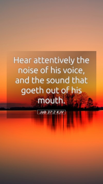 Picture 05 - Job 37:2 KJV Mobile Phone Wallpaper - Hear attentively the noise of his voice, and the - Mobile Bible Verse Wallpaper