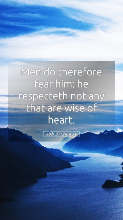 Picture 05 - Job 37:24 KJV Mobile Phone Wallpaper - Men do therefore fear him: he respecteth not any - Mobile Bible Verse Wallpaper