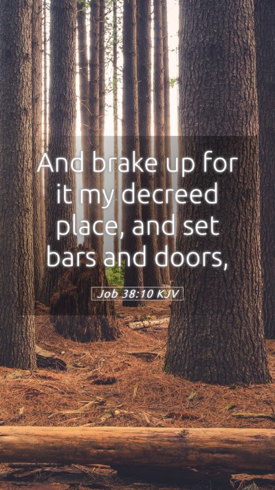 Picture 05 - Job 38:10 KJV Mobile Phone Wallpaper - And brake up for it my decreed place, and set - Mobile Bible Verse Wallpaper