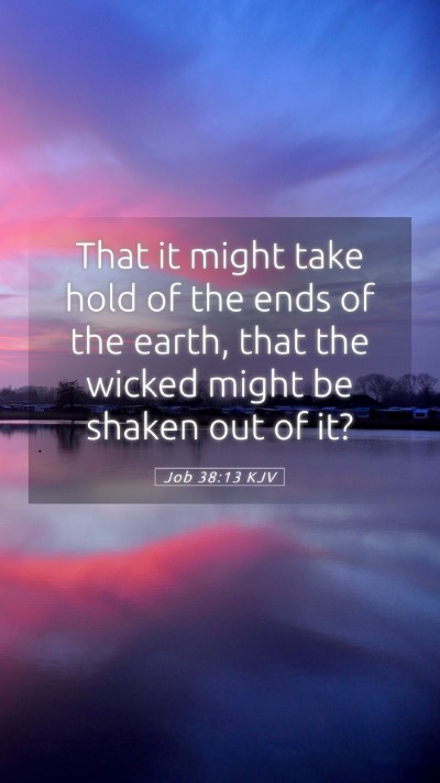 Picture 05 - Job 38:13 KJV Mobile Phone Wallpaper - That it might take hold of the ends of the earth, - Mobile Bible Verse Wallpaper