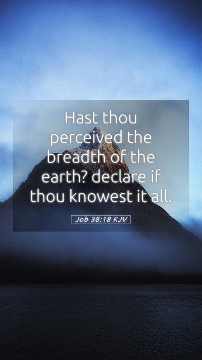Picture 05 - Job 38:18 KJV Mobile Phone Wallpaper - Hast thou perceived the breadth of the earth? - Mobile Bible Verse Wallpaper