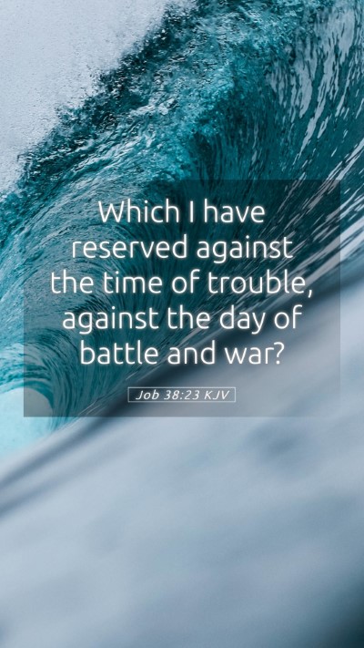 Picture 05 - Job 38:23 KJV Mobile Phone Wallpaper - Which I have reserved against the time of - Mobile Bible Verse Wallpaper