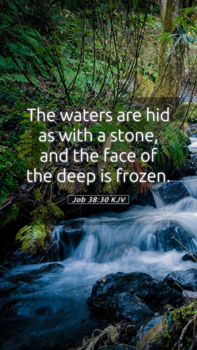 Picture 05 - Job 38:30 KJV Mobile Phone Wallpaper - The waters are hid as with a stone, and the face - Mobile Bible Verse Wallpaper