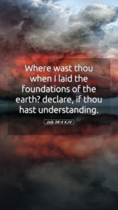 Picture 05 - Job 38:4 KJV Mobile Phone Wallpaper - Where wast thou when I laid the foundations of - Mobile Bible Verse Wallpaper