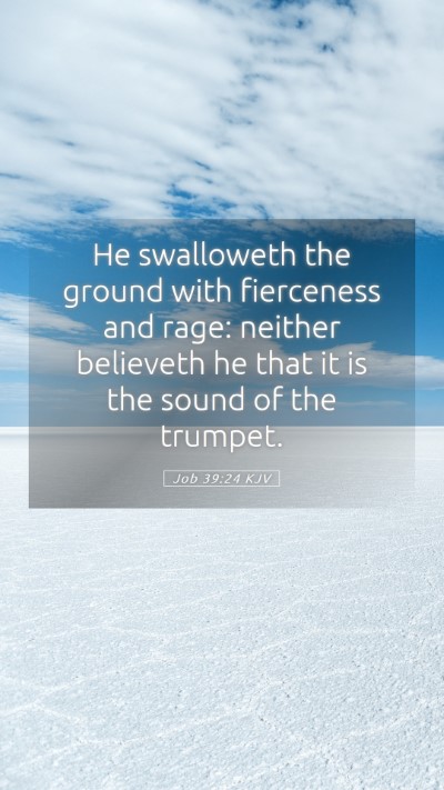 Picture 05 - Job 39:24 KJV Mobile Phone Wallpaper - He swalloweth the ground with fierceness and - Mobile Bible Verse Wallpaper