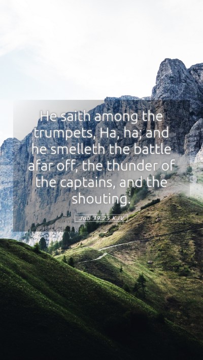 Picture 05 - Job 39:25 KJV Mobile Phone Wallpaper - He saith among the trumpets, Ha, ha; and he - Mobile Bible Verse Wallpaper