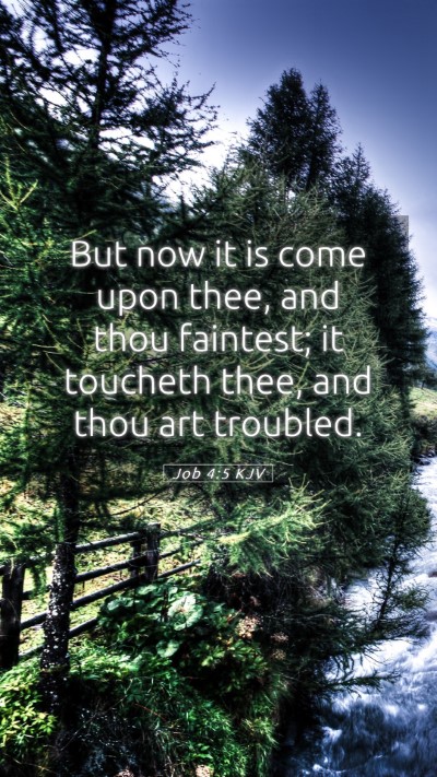 Picture 05 - Job 4:5 KJV Mobile Phone Wallpaper - But now it is come upon thee, and thou faintest; - Mobile Bible Verse Wallpaper