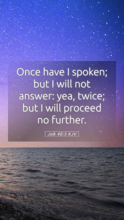 Picture 05 - Job 40:5 KJV Mobile Phone Wallpaper - Once have I spoken; but I will not answer: yea, - Mobile Bible Verse Wallpaper