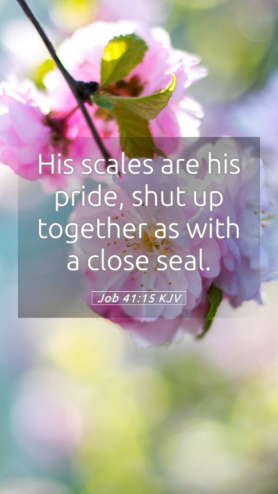 Picture 05 - Job 41:15 KJV Mobile Phone Wallpaper - His scales are his pride, shut up together as - Mobile Bible Verse Wallpaper